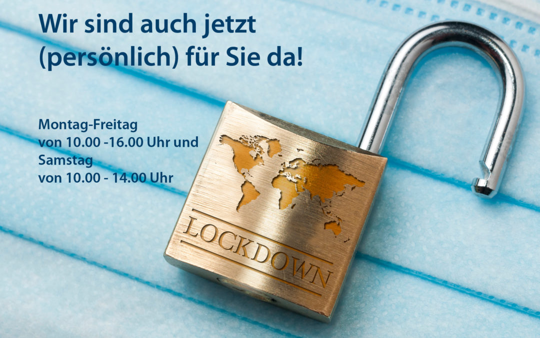 Wir sind auch jetzt (persönlich) für Sie da!
